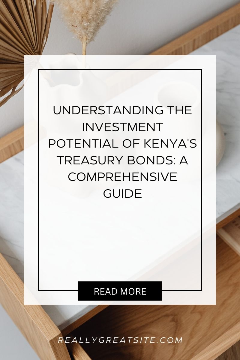 Understanding the Investment Potential of Kenya’s Treasury Bonds: A Comprehensive Guide